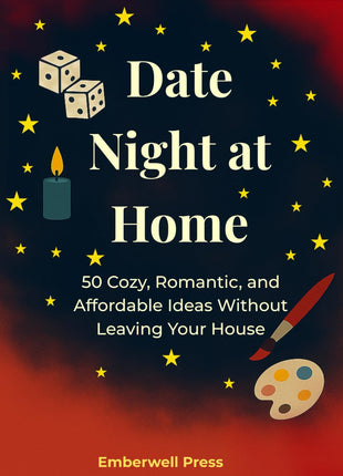 Date Night at Home: 50 Cozy, Romantic, and Affordable Ideas Without Leaving Your House