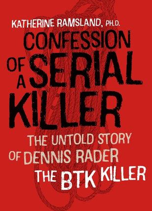 Confession of a Serial Killer: The Untold Story of Dennis Rader, the Btk Killer - Ingram