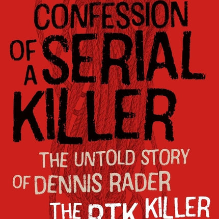 Confession of a Serial Killer: The Untold Story of Dennis Rader, the Btk Killer - Ingram