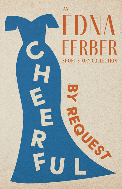 Cheerful - By Request - An Edna Ferber Short Story Collection;With an Introduction by Rogers Dickinson - Ingram