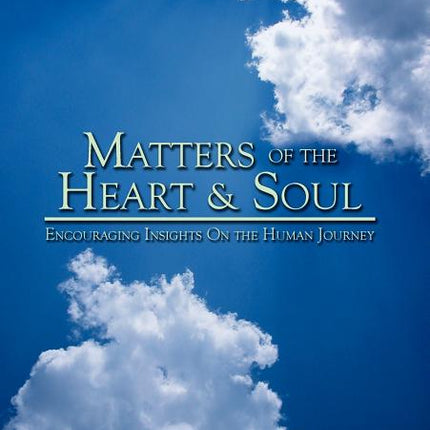 Matters of the Heart & Soul: Encouraging Insights On the Human Journey - Ingram