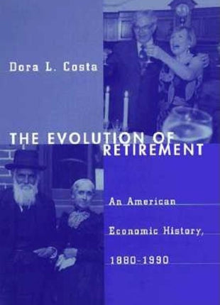 Evolution of Retirement: An American Economic History, 1880-1990 - Ingram