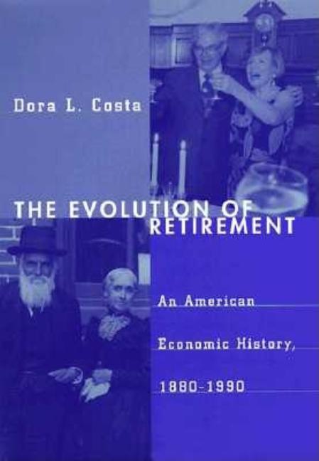 Evolution of Retirement: An American Economic History, 1880-1990 - Ingram