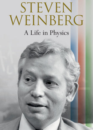 Steven Weinberg: A Life in Physics - Ingram