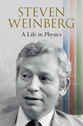 Steven Weinberg: A Life in Physics - Ingram