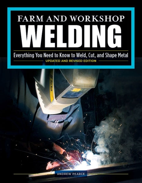 Front cover of the technical trade guide "Farm and Workshop Welding: Everything You Need to Know to Weld, Cut, and Shape Metal" (Updated and Revised Edition) by Andrew Pearce as seen in image_751068.jpg. The top third features a large black title block framed by a vibrant bright blue border, displaying the text in white and yellow sans-serif typography. The bottom portion displays a dark, high-contrast photograph of a welder wearing a protective mask with yellow accents ("Eye Tech"), closely monitoring an a