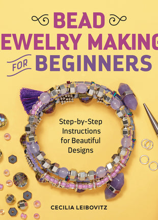 Bead Jewelry Making for Beginners: Step-By-Step Instructions for Beautiful Designs - Ingram