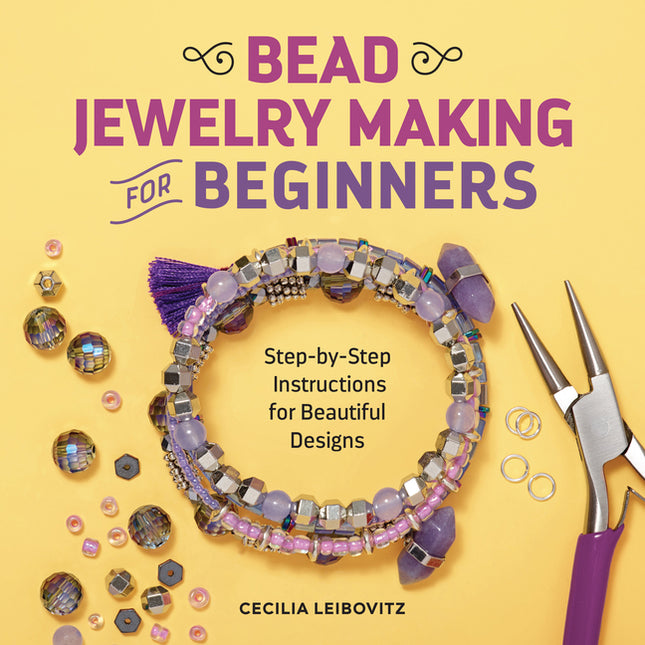 Bead Jewelry Making for Beginners: Step-By-Step Instructions for Beautiful Designs - Ingram
