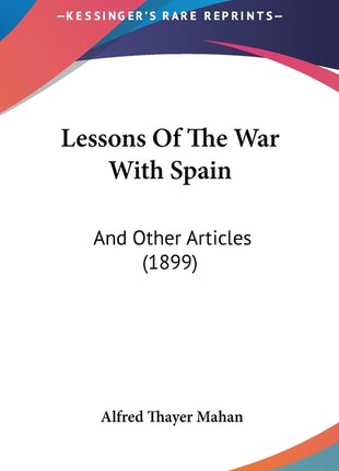 Lessons Of The War With Spain: And Other Articles (1899) - Ingram