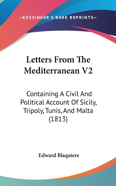 Letters From The Mediterranean V2: Containing A Civil And Political Account Of Sicily, Tripoly, Tunis, And Malta (1813) - Ingram