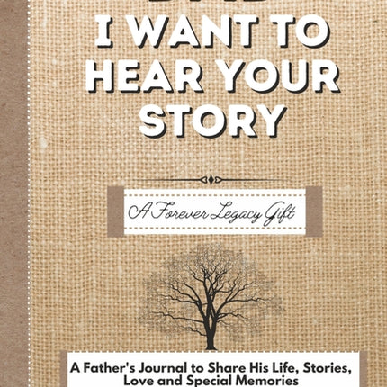 Dad, I Want To Hear Your Story: A Fathers Journal To Share His Life, Stories, Love And Special Memories - Ingram