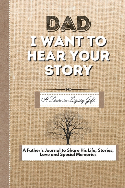 Dad, I Want To Hear Your Story: A Fathers Journal To Share His Life, Stories, Love And Special Memories - Ingram