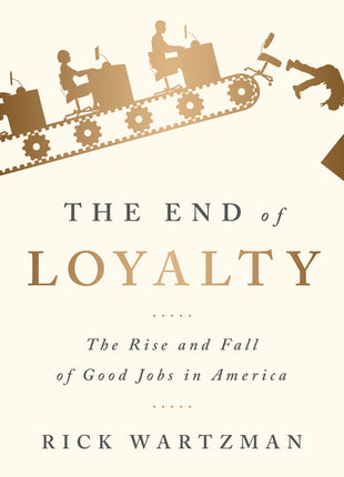 End of Loyalty: The Rise and Fall of Good Jobs in America - Ingram