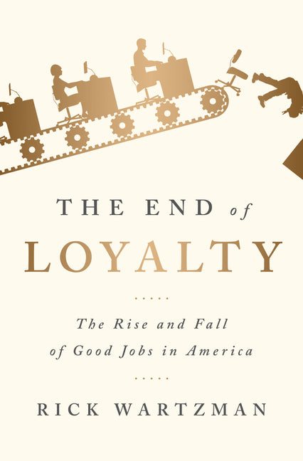 End of Loyalty: The Rise and Fall of Good Jobs in America - Ingram