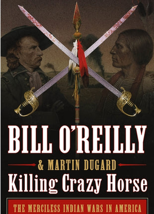 Killing Crazy Horse: The Merciless Indian Wars in America - Ingram