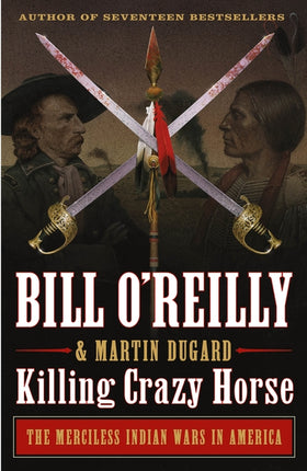 Killing Crazy Horse: The Merciless Indian Wars in America - Ingram