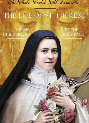 Whole World Will Love Me: The Life of St. Therese of the Child Jesus and of the Holy Face - Ingram