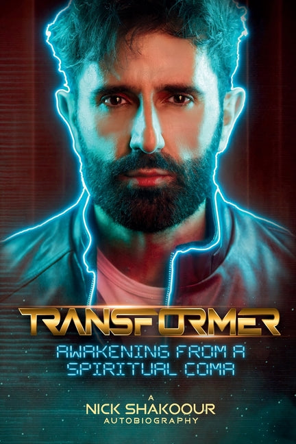 Transformer: Awakening From A Spiritual Coma - A Nick Shakoour Autobiography - Ingram