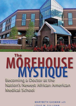 The Morehouse Mystique: Becoming a Doctor at the Nation's Newest African American Medical School - Ingram