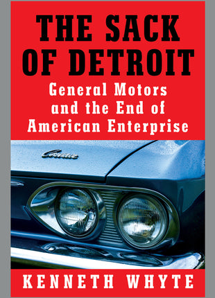 Sack of Detroit: General Motors and the End of American Enterprise - Ingram