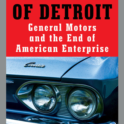 Sack of Detroit: General Motors and the End of American Enterprise - Ingram