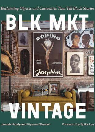 Blk Mkt Vintage: Reclaiming Objects and Curiosities That Tell Black Stories - Ingram