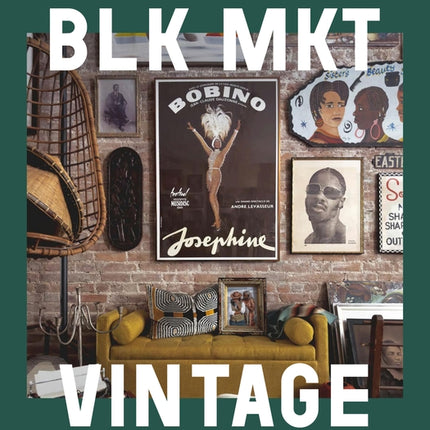Blk Mkt Vintage: Reclaiming Objects and Curiosities That Tell Black Stories - Ingram