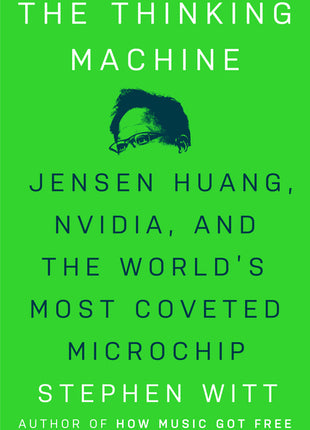 The Thinking Machine: Jensen Huang, Nvidia, and the World's Most Coveted Microchip - Ingram