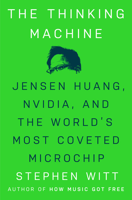 The Thinking Machine: Jensen Huang, Nvidia, and the World's Most Coveted Microchip - Ingram