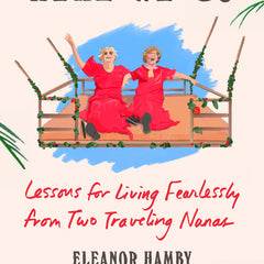 Here We Go: Lessons for Living Fearlessly from Two Traveling Nanas - Ingram