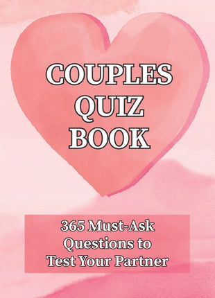 Couples Quiz Book: 365 Must-Ask Questions to Test Your Partner: Ideal for Valentine's Day, Date Night & Beyond! - Ingram