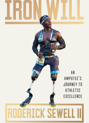 Iron Will: An Amputee's Journey to Athletic Excellence - Ingram