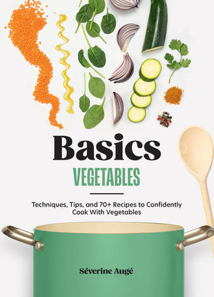 Basics: Vegetables: Techniques, Tips, and 70+ Recipes to Confidently Cook with Vegetables - Ingram