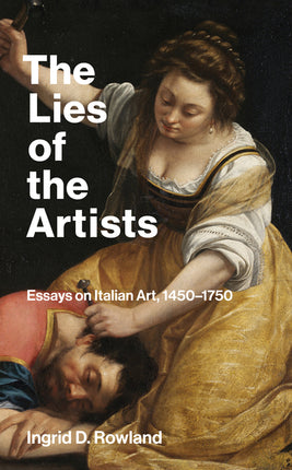 Lies of the Artists: Essays on Italian Art, 1450-1750 - Ingram