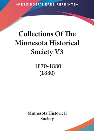 Collections Of The Minnesota Historical Society V3: 1870-1880 (1880) - Ingram
