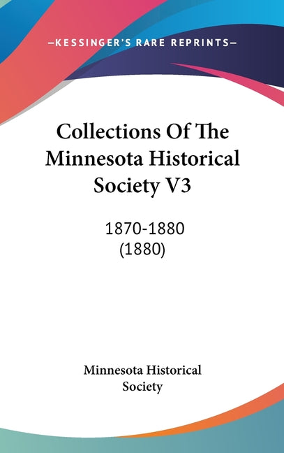 Collections Of The Minnesota Historical Society V3: 1870-1880 (1880) - Ingram