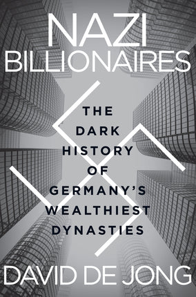 Nazi Billionaires: The Dark History of Germany's Wealthiest Dynasties - Ingram