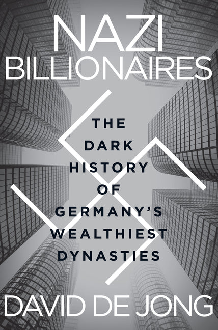 Nazi Billionaires: The Dark History of Germany's Wealthiest Dynasties - Ingram