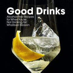 Good Drinks: Alcohol-Free Recipes for When You're Not Drinking for Whatever Reason - Ingram
