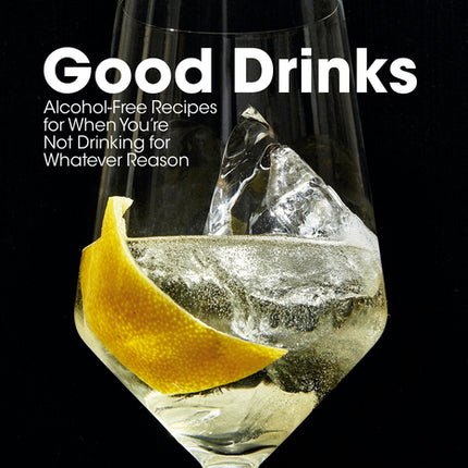 Good Drinks: Alcohol-Free Recipes for When You're Not Drinking for Whatever Reason - Ingram