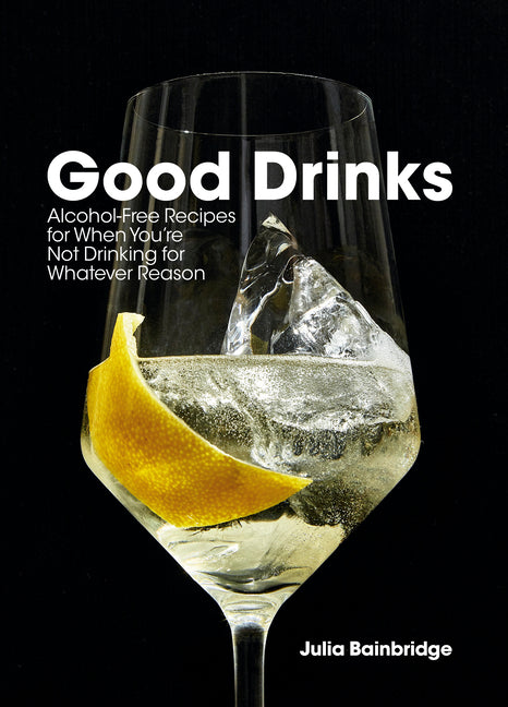 Good Drinks: Alcohol-Free Recipes for When You're Not Drinking for Whatever Reason - Ingram