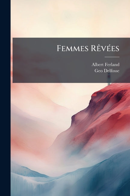 Book cover of "Femmes Rêvées" (ISBN 9781141027835), a classic French literature work exploring feminine ideals and poetic themes
