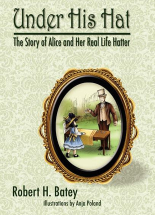 Under His Hat: The Story of Alice and Her Real Life Hatter - Ingram