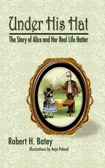 Under His Hat: The Story of Alice and Her Real Life Hatter - Ingram