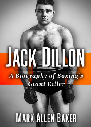 Jack Dillon: A Biography of Boxing's Giant Killer - Ingram
