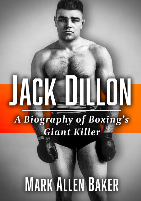 Jack Dillon: A Biography of Boxing's Giant Killer - Ingram