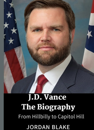 JD Vance The Biography: From Hillbilly to Capitol Hill - Ingram