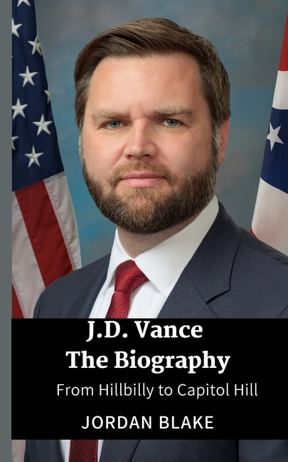 JD Vance The Biography: From Hillbilly to Capitol Hill - Ingram