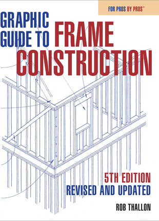 Front cover of the book Graphic Guide to Frame Construction 5th Edition, Revised and Updated by Rob Thallon, featuring a detailed technical architectural drawing of wood framing components on a white background