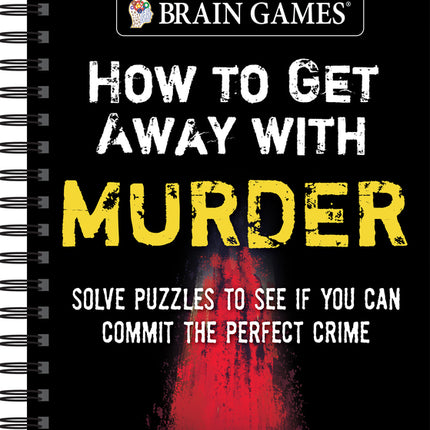 Brain Games - How to Get Away with Murder: Solve Puzzles to See If You Can Commit the Perfect Crime - Ingram